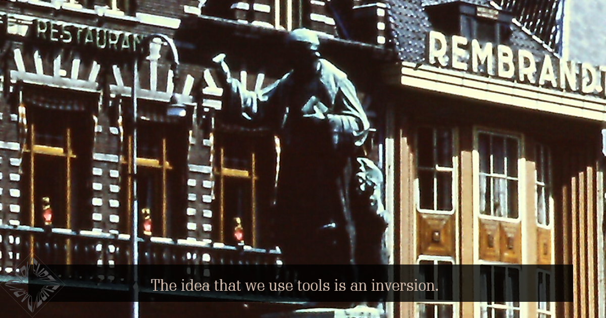 Tools Use Us